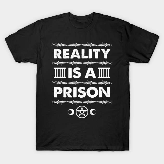 Reality is a Prison - Goth Spirituality Slogan